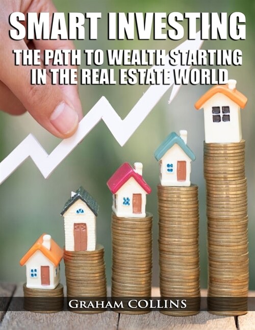 Smart Investing: The Path to Wealth Starting in the Real Estate World (Paperback)