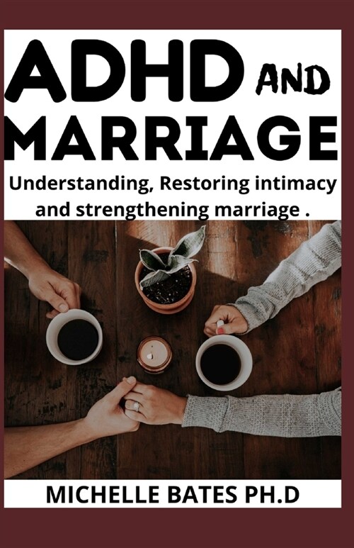 ADHD and Marriage: Understanding, Restoring Intimacy and Strengthening Marriage (Paperback)