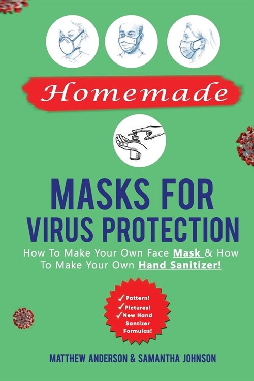 Homemade Masks For Virus Protection: How to Make Your Own Face Mask & How to Make Your Own Hand Sanitizer! (Paperback)