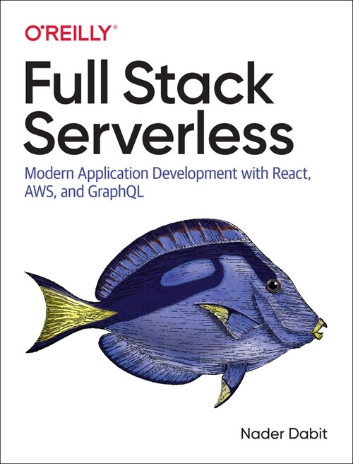 Full Stack Serverless: Modern Application Development with React, Aws, and Graphql (Paperback)