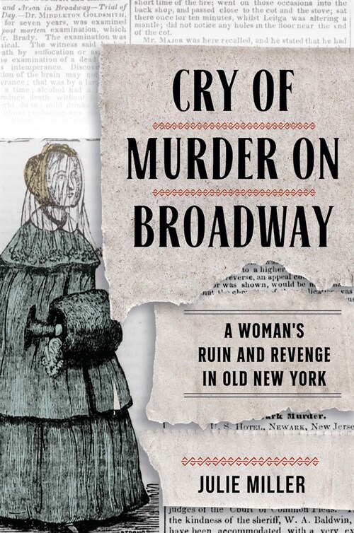 Cry of Murder on Broadway: A Womans Ruin and Revenge in Old New York (Hardcover)