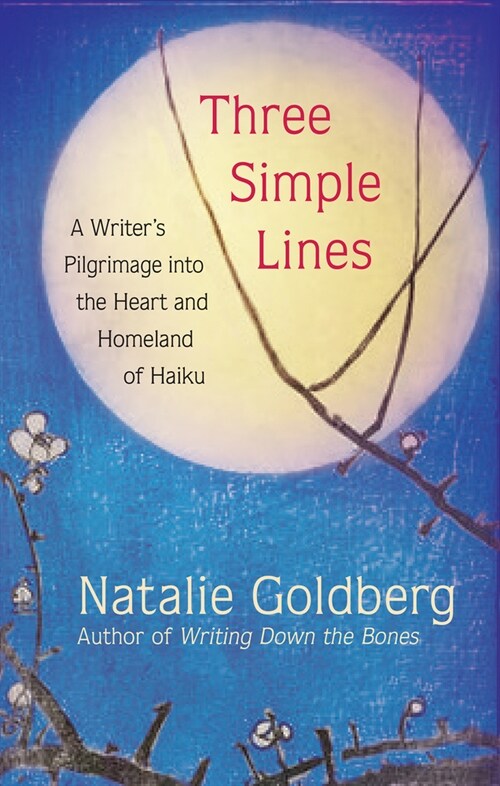 Three Simple Lines: A Writers Pilgrimage Into the Heart and Homeland of Haiku (Hardcover)