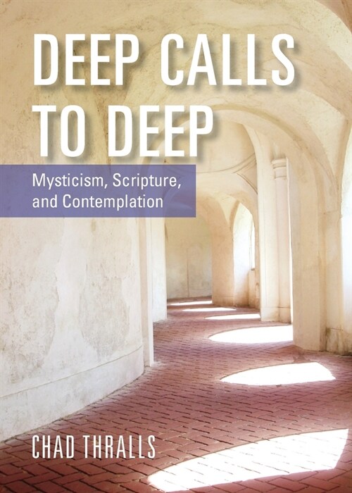 Deep Calls to Deep: Mysticism, Scripture, and Contemplation (Paperback)