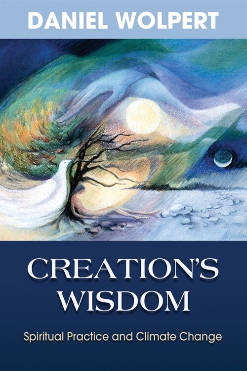 Creations Wisdom: Spiritual Practice and Climate Change (Paperback)