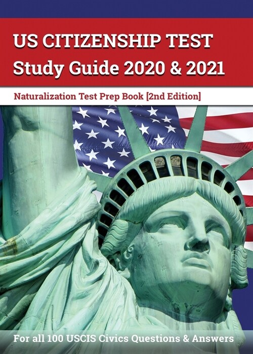 US Citizenship Test Study Guide 2020 and 2021: Naturalization Test Prep Book for all 100 USCIS Civics Questions and Answers [2nd Edition] (Paperback)
