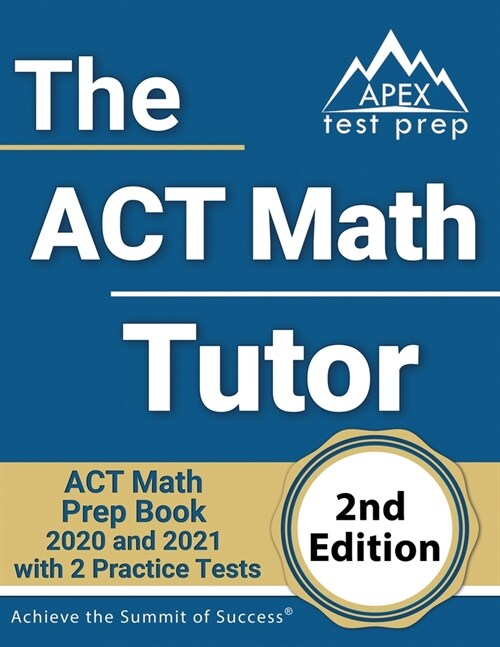 The ACT Math Tutor: ACT Math Prep Book 2020 and 2021 with 2 Practice Tests [2nd Edition] (Paperback)