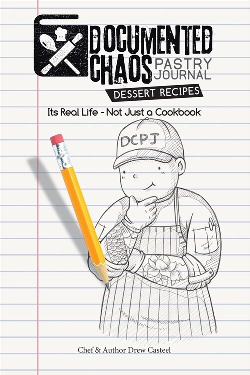 Documented CHAOS Pastry Journal Dessert Recipes: Its Real Life - Not Just a Cookbook (Paperback)
