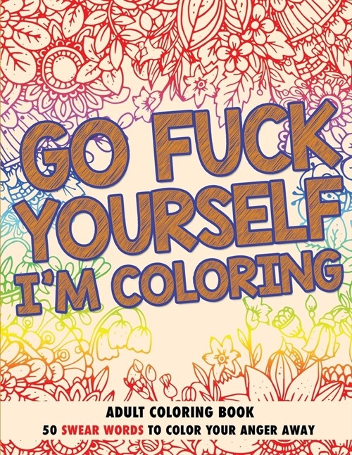 Go Fuck Yourself, Im Coloring: Adult Coloring Book (Paperback, 2017)