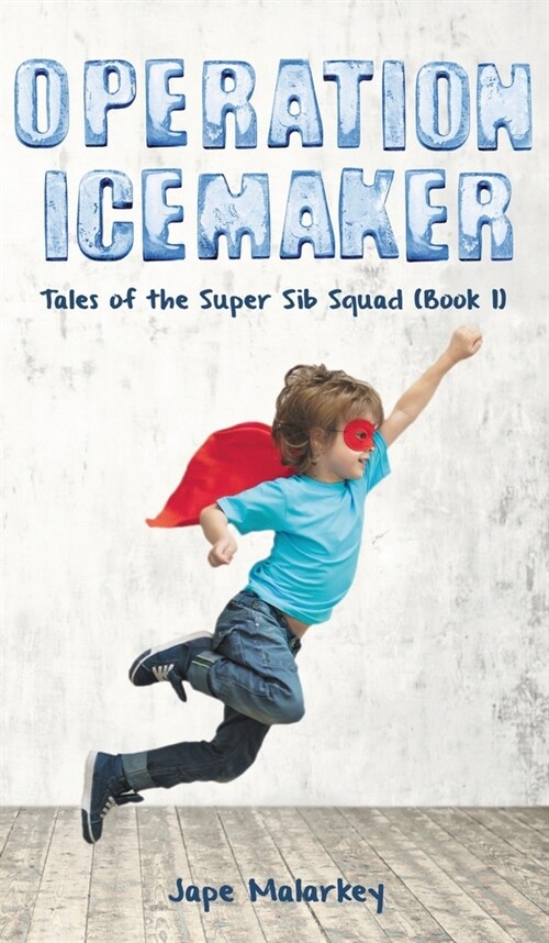 Operation Ice Maker: Tales of the Super Sib Squad (Book 1) (Hardcover)