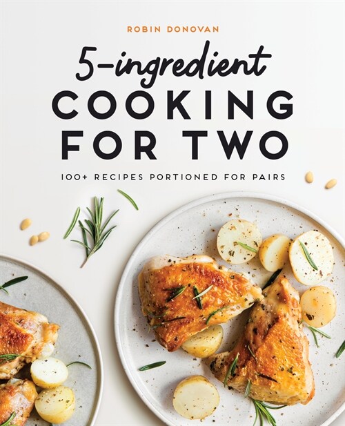 5-Ingredient Cooking for Two: 100+ Recipes Portioned for Pairs (Paperback)