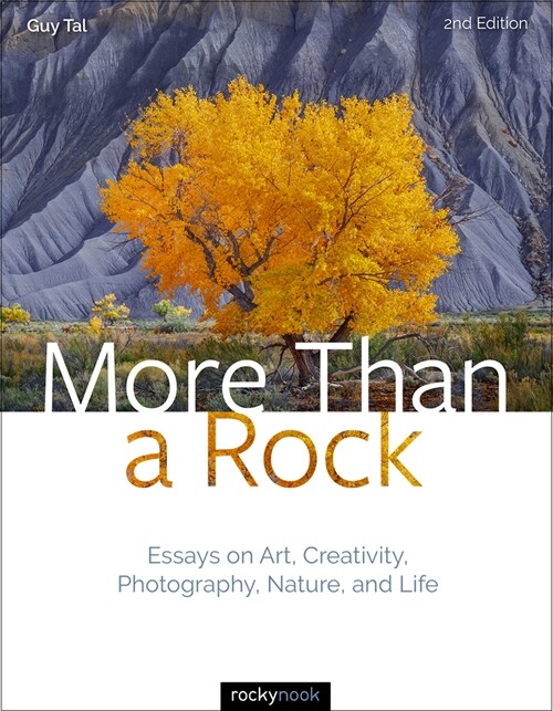 More Than a Rock, 2nd Edition: Essays on Art, Creativity, Photography, Nature, and Life (Hardcover)