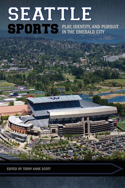 Seattle Sports: Play, Identity, and Pursuit in the Emerald City (Paperback)