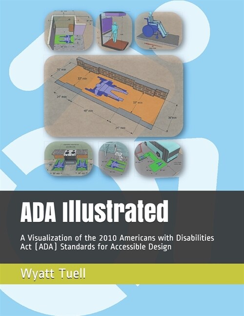 ADA Illustrated: A Visualization of the 2010 Americans with Disabilities Act (ADA) Standards for Accessible Design (Paperback)