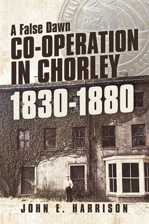Co-operation In Chorley 1830-1880: A False Dawn (Paperback)