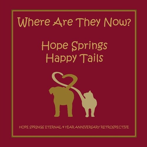 Where are they now? Hope Spring Happy Tails: Hope Springs Eternal 4 Year Anniversary Retrospective (Paperback)