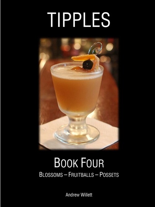 Tipples - Book Four - Blossoms - Fruitballs - Possets (Paperback)