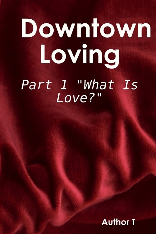 Downtown Loving: Part 1 What Is Love? (Paperback)