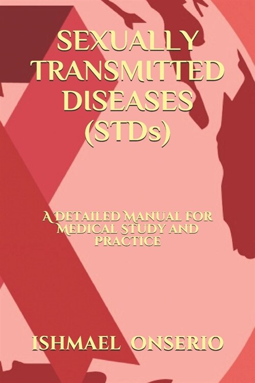 SEXUALLY TRANSMITTED DISEASES (STDs): A Detailed Manual for Medical Study and Practice (Paperback)