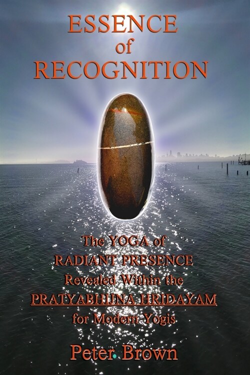 Essence of Recognition: The Yoga of Radiant Presence Revealed Within the PRATYABHIJNA HRIDAYAM for Modern Yogis (Paperback)
