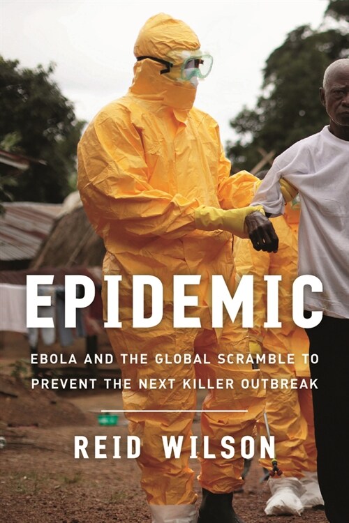Epidemic: Ebola and the Global Scramble to Prevent the Next Killer Outbreak (Paperback)