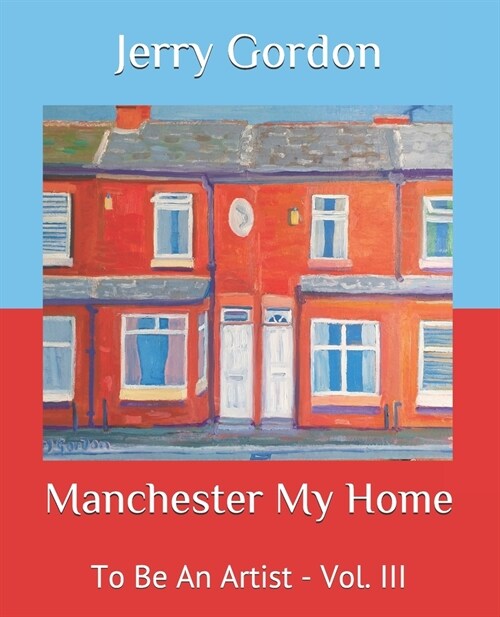 Manchester My Home: To Be An Artist - Vol. III (Paperback)