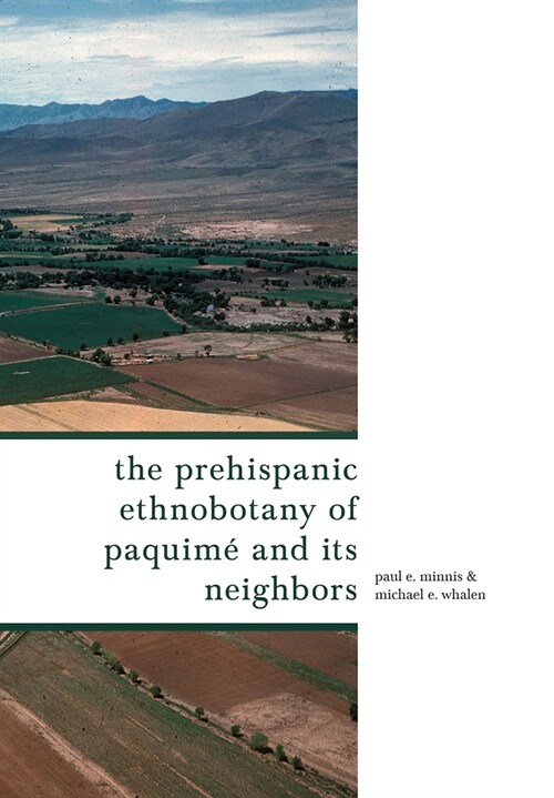 The Prehispanic Ethnobotany of Paquim?and Its Neighbors (Hardcover)