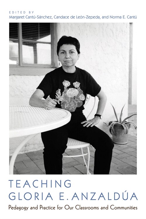 Teaching Gloria E. Anzald?: Pedagogy and Practice for Our Classrooms and Communities (Paperback)