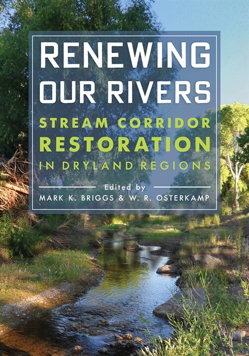 Renewing Our Rivers: Stream Corridor Restoration in Dryland Regions (Paperback)