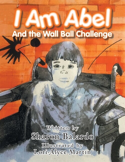 I Am Abel: And the Wall Ball Challenge (Paperback)