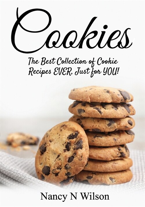 Cookies!: The Best Collection of Cookie Recipes EVER! Just for YOU! (Paperback)