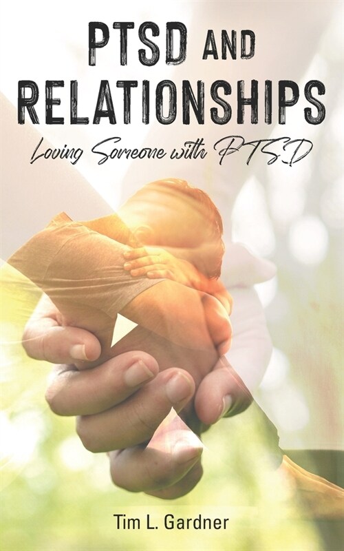 PTSD and Relationships: Loving Someone With PTSD (Paperback)