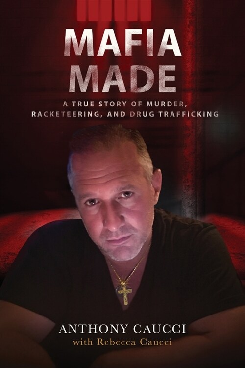 Mafia Made: A True Story of Murder, Racketeering, and Drug Trafficking (Paperback)