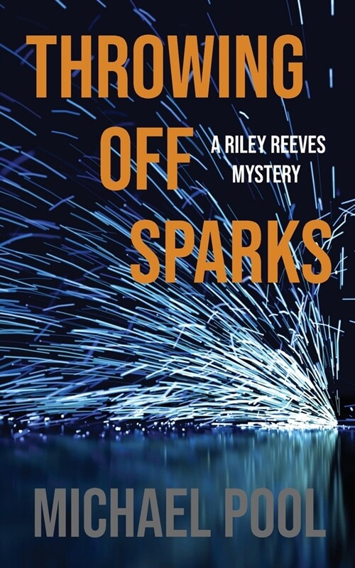 Throwing Off Sparks: A Riley Reeves Mystery (Paperback)