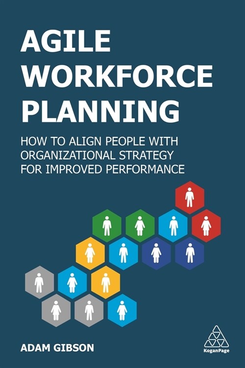 Agile Workforce Planning: How to Align People with Organizational Strategy for Improved Performance (Hardcover)