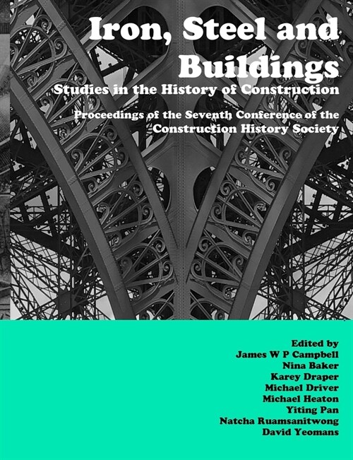 Iron, Steel and Buildings: Studies in the History of Construction. The Proceedings of the Seventh Annual Conference of the Construction History S (Paperback)