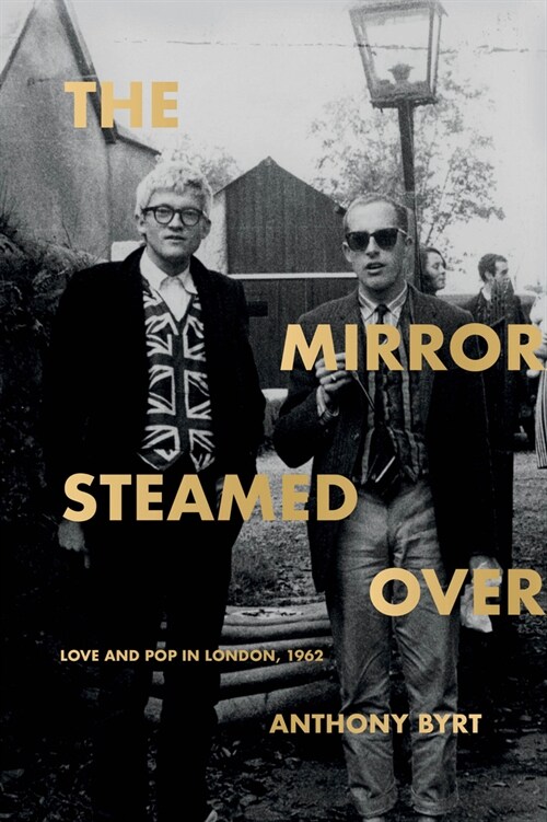 The Mirror Steamed Over: Love and Pop in London, 1962 (Paperback)