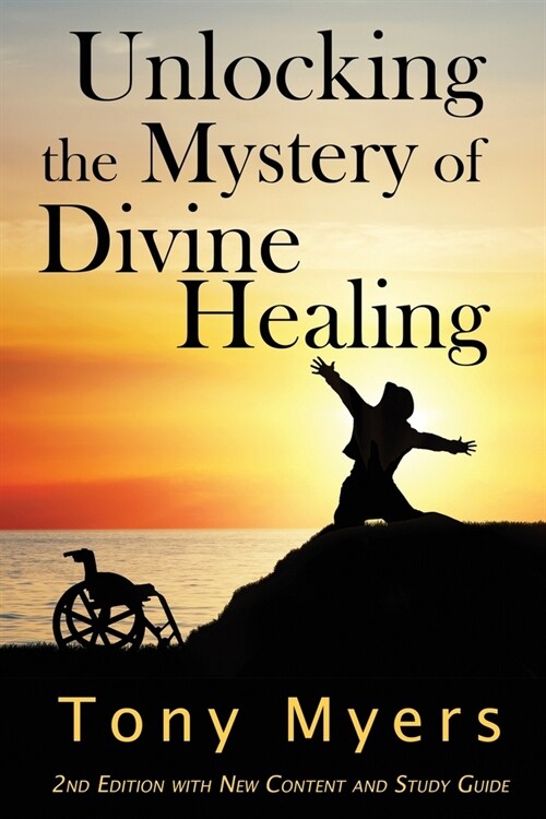 Unlocking the Mystery of Divine Healing (Paperback)
