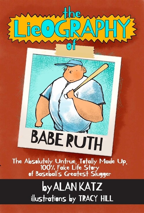 The Lieography of Babe Ruth: The Absolutely Untrue, Totally Made Up, 100% Fake Life Story of Baseballs Greatest Slugger (Paperback)
