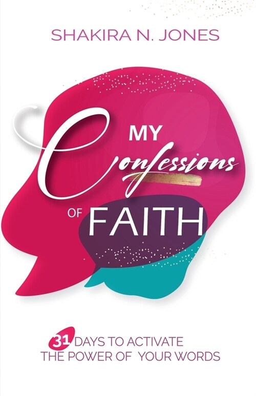 My Confessions of Faith: 31 Days to Activate the Power of Your Words (Paperback)