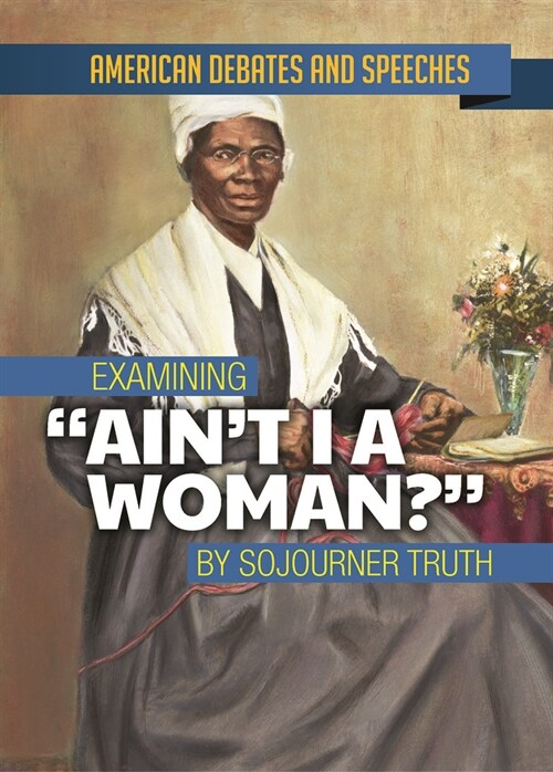 Examining Aint I a Woman? by Sojourner Truth (Library Binding)