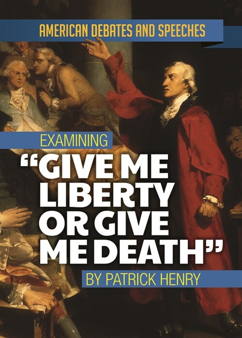 Examining Give Me Liberty or Give Me Death by Patrick Henry (Paperback)