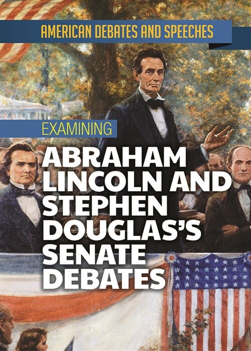 Examining Abraham Lincoln and Stephen Douglass Senate Debates (Library Binding)