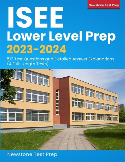 ISEE Lower Level Prep 2023-2024: 512 Test Questions and Detailed Answer Explanations (4 Full-Length Tests) (Paperback)