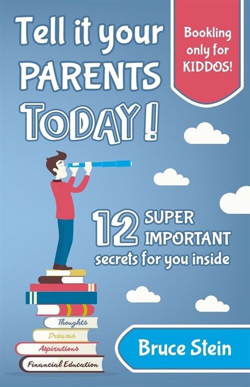 Tell it your parents TODAY!: 12 SUPER IMPORTANT secrets for you inside (Paperback)