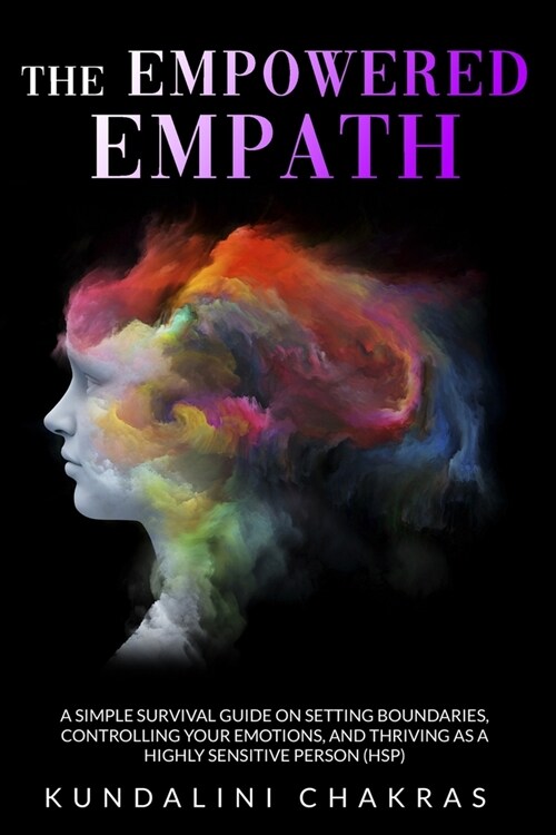 The Empaths Guide: A Complete Survival Guide to Restore Your Power by Preserve Yourself From Negative Energy and Embracing Positive Thoug (Paperback)