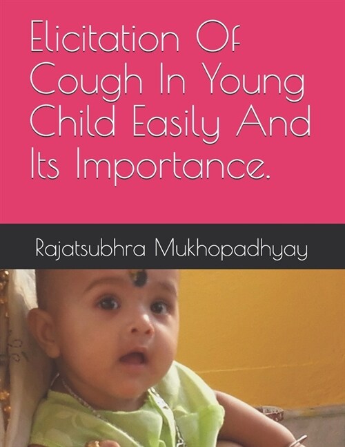 Elicitation Of Cough In Young Child Easily And Its Importance. (Paperback)