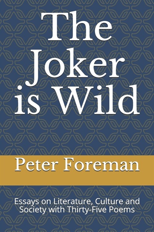 The Joker is Wild: Essays on Literature, Culture and Society with Thirty-Five Poems (Paperback)