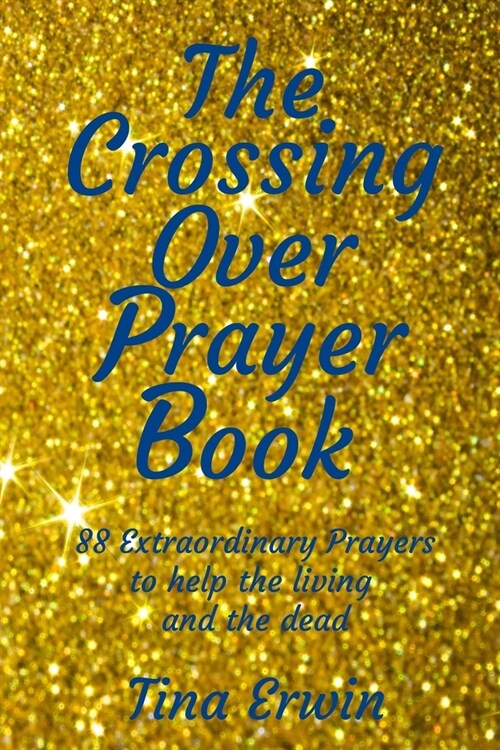 The Crossing Over Prayer book: 88 Extraordinary Prayers to Help the Living and the Dead (Paperback)