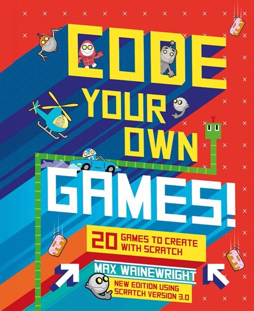 Code Your Own Games!: 20 Games to Create with Scratch (Hardcover, Revised)