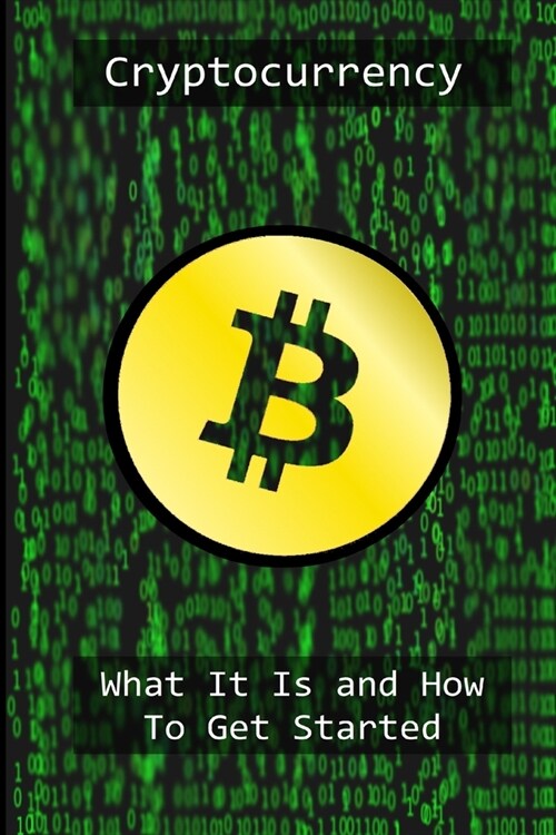 Cryptocurrency: What It Is And Why You Need It (Paperback)